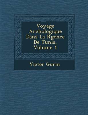 Book cover for Voyage Arch Ologique Dans La R Gence de Tunis, Volume 1