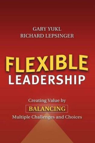 Cover of Flexible Leadership: Creating Value by Balancing Multiple Challenges and Choices