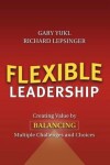 Book cover for Flexible Leadership: Creating Value by Balancing Multiple Challenges and Choices