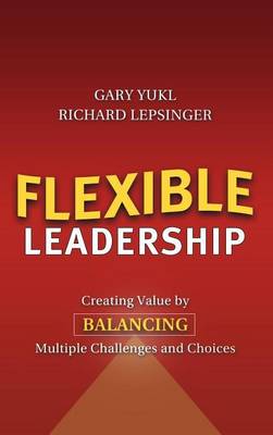 Book cover for Flexible Leadership: Creating Value by Balancing Multiple Challenges and Choices