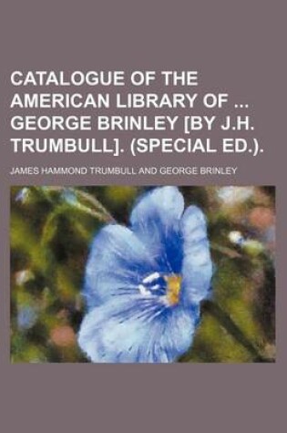 Cover of Catalogue of the American Library of George Brinley [By J.H. Trumbull]. (Special Ed.).