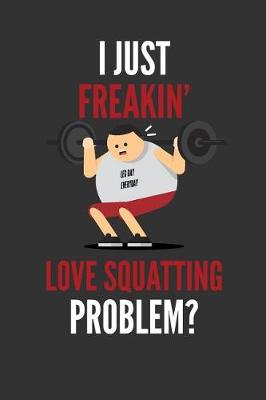 Cover of I Just Freakin' Love Squatting