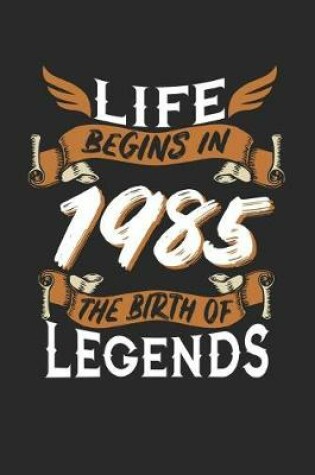 Cover of Life Begins in 1985 the Birth of Legends