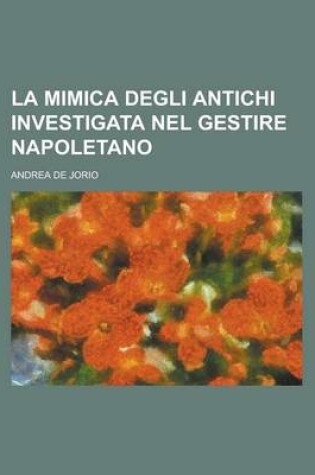 Cover of La Mimica Degli Antichi Investigata Nel Gestire Napoletano