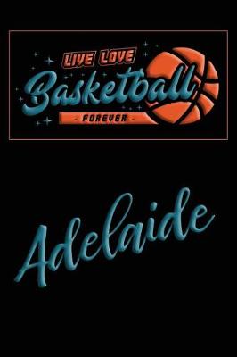 Book cover for Live Love Basketball Forever Adelaide