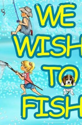 Cover of We Wish to Fish