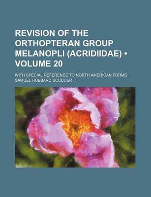 Book cover for Revision of the Orthopteran Group Melanopli (Acridiidae) (Volume 20); With Special Reference to North American Forms