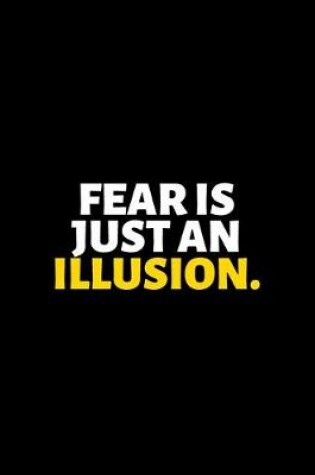 Cover of Fear Is Just An Illusion