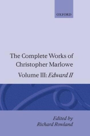 Cover of The Complete Works of Christopher Marlowe: Volume III: Edward II