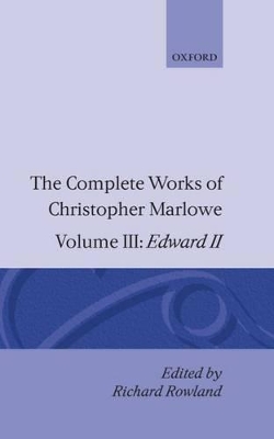 Cover of The Complete Works of Christopher Marlowe: Volume III: Edward II