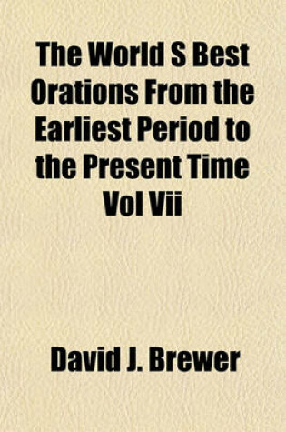 Cover of The World S Best Orations from the Earliest Period to the Present Time Vol VII