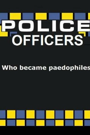 Cover of Police officers who became PAEDOPHILES