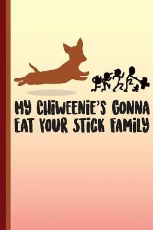 Cover of My Chiweenie's Gonna Eat Your Stick Family