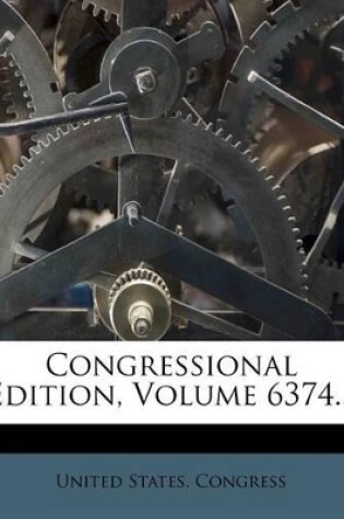 Cover of Congressional Edition, Volume 6374...