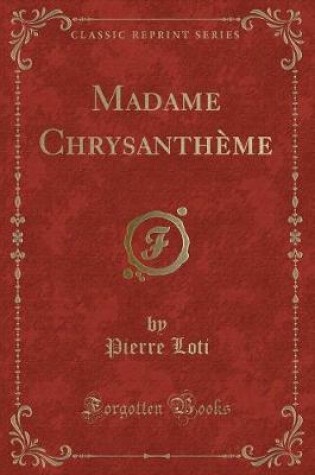 Cover of Madame Chrysanthème (Classic Reprint)