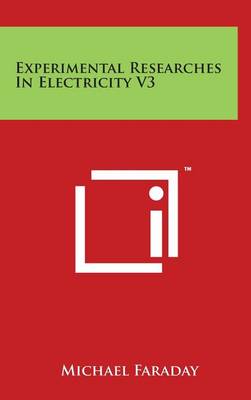 Cover of Experimental Researches In Electricity V3