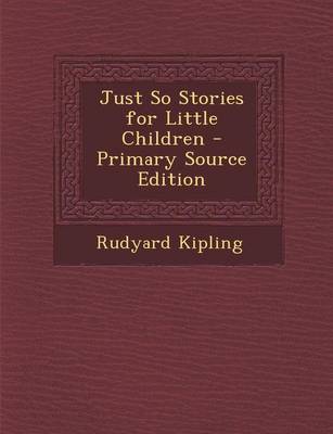 Book cover for Just So Stories for Little Children - Primary Source Edition