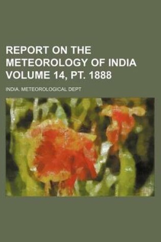 Cover of Report on the Meteorology of India Volume 14, PT. 1888