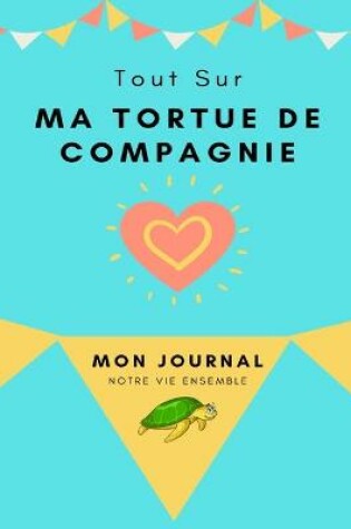 Cover of Mon Journal Pour Animaux De Compagnie - Ma Tortue