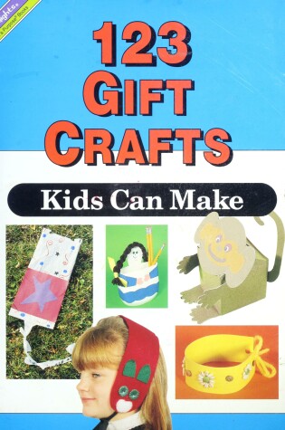 Cover of One Hundred Twenty-Three Gift Crafts Kids Can Make