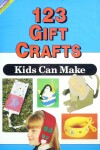 Book cover for One Hundred Twenty-Three Gift Crafts Kids Can Make