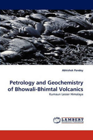 Cover of Petrology and Geochemistry of Bhowali-Bhimtal Volcanics