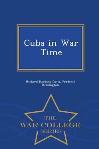 Cover of Cuba in War Time - War College Series