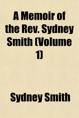 Book cover for A Memoir of the REV. Sydney Smith Volume 1