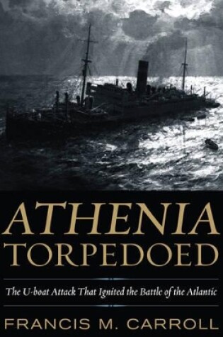 Cover of Athenia Torpedoed: The U-Boat Attack that Ignited the Battle of the Atlantic