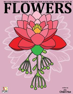 Book cover for Flowers 50 Coloring Pages For Older Kids Relaxation Vol.5