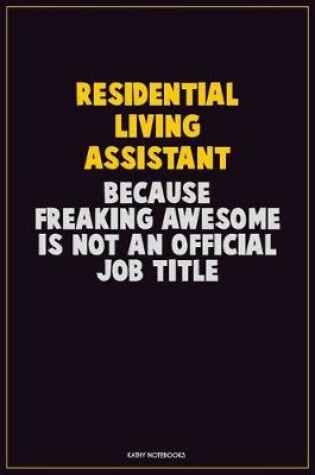 Cover of Residential Living Assistant, Because Freaking Awesome Is Not An Official Job Title