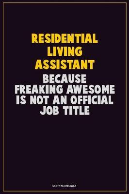 Book cover for Residential Living Assistant, Because Freaking Awesome Is Not An Official Job Title