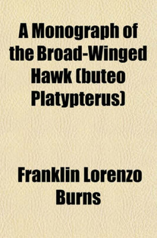 Cover of A Monograph of the Broad-Winged Hawk (Buteo Platypterus)