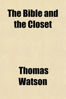 Book cover for The Bible and the Closet; Or, How We May Read the Scriptures with the Most Spiritual Profit