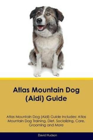 Cover of Atlas Mountain Dog (Aidi) Guide Atlas Mountain Dog (Aidi) Guide Includes