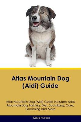 Book cover for Atlas Mountain Dog (Aidi) Guide Atlas Mountain Dog (Aidi) Guide Includes