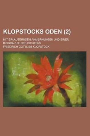 Cover of Klopstocks Oden; Mit Erlauternden Anmerkungen Und Einer Biographie Des Dichters (2 )