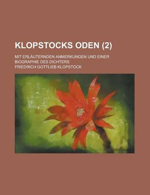 Book cover for Klopstocks Oden; Mit Erlauternden Anmerkungen Und Einer Biographie Des Dichters (2 )