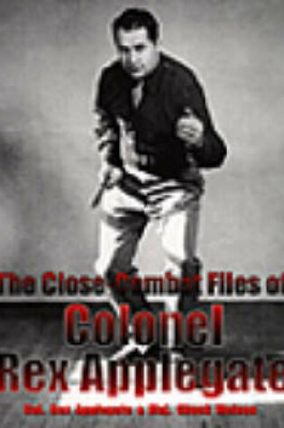 Cover of The Close-combat Files of Colonel Rex Applegate