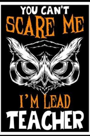 Cover of You Can't Scare me i'm a Lead Teacher