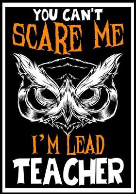 Book cover for You Can't Scare me i'm a Lead Teacher