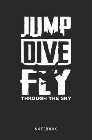 Cover of Jump Dive Fly Through The Sky - Notebook