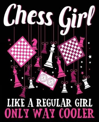 Book cover for Chess Girl Like A Regular Girl Only Way Cooler
