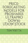 Book cover for Price-Forecasting Models for ProShares UltraPro Dow30 UDOW Stock