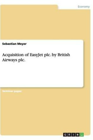 Cover of Acquisition of EasyJet plc. by British Airways plc.