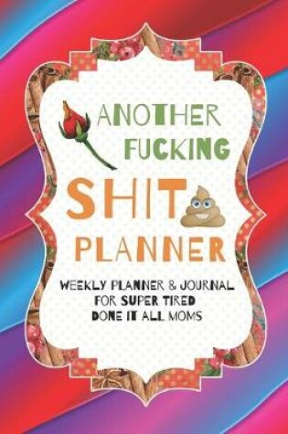 Cover of 2020-2022 Three 3 Year Planner Another Fucking Shit Planner For Done It All Mom Monthly Calendar Gratitude Agenda Schedule Organizer