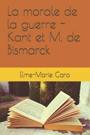 Cover of La Morale de la Guerre - Kant Et M. de Bismarck