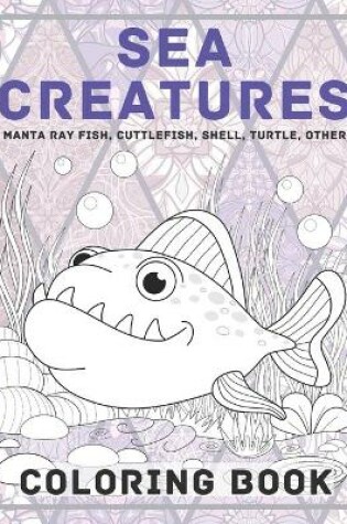 Cover of Sea creatures - Coloring Book - Manta ray fish, Cuttlefish, Shell, Turtle, other