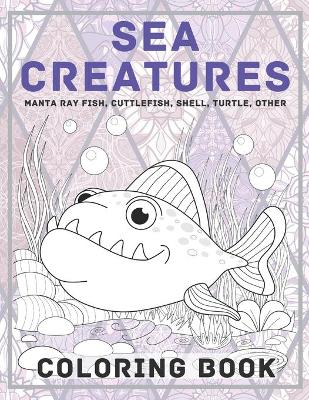 Book cover for Sea creatures - Coloring Book - Manta ray fish, Cuttlefish, Shell, Turtle, other