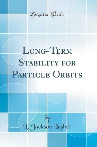 Cover of Long-Term Stability for Particle Orbits (Classic Reprint)